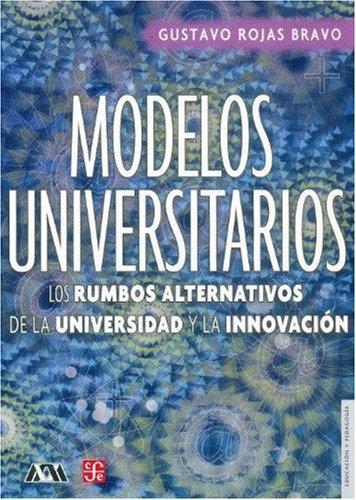 Modelos universitarios. Los rumbos alternativos de la universidad y la innovación