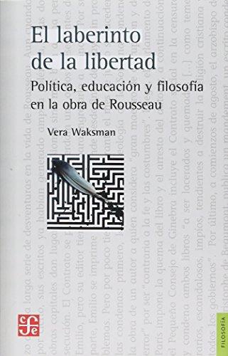 Laberinto de la libertad, El. Política, educación y filosofía en la obra de Rousseau