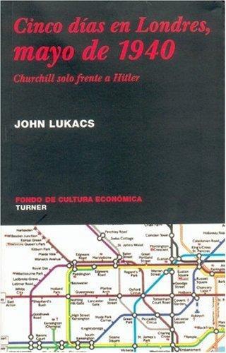 Cinco días en Londres, mayo de 1940. Churchill solo frente a Hitler