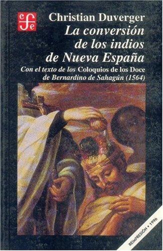 Conversión de los indios de nueva España:, La. Con el texto de los coloquios de los doce de Ber