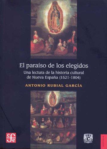 Paraíso de los elegidos, El. Una lectura de la historia cultural de nueva España (1521-1804)