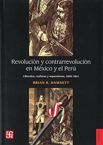 Revolución y contrarrevolución en México y el Perú. Liberales, realistas y separatistas (1800-)