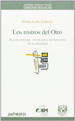 Rostros Del Otro. Reconocimiento, Invencion Y Borramiento De La Alteridad, Los