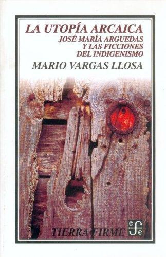 Utopía arcaica, La. José María Arguedas y las ficciones del indigenismo