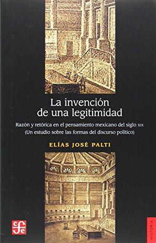 Invención de una legitimidad:, La. Razón y retórica en el pensamiento mexicano del siglo XIX (u