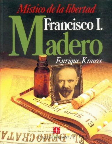 Biografía del poder, 2: Francisco I. Madero, místico de la libertad