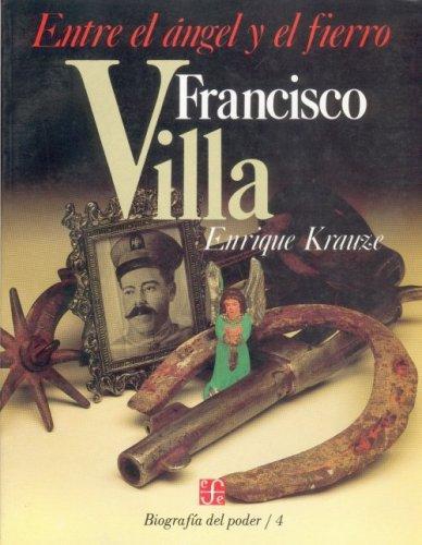 Biografía del poder, 4: Francisco Villa, entre el ángel y el fierro