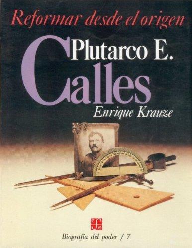 Biografía del poder, 7: Plutarco E. Calles, reformar desde el origen