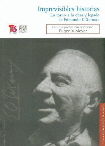 Imprevisibles historias. En torno a la obra y legado de Edmundo O´Gorman