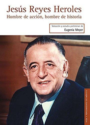 Jesús Reyes Heroles. Hombre de acción, hombre de historia