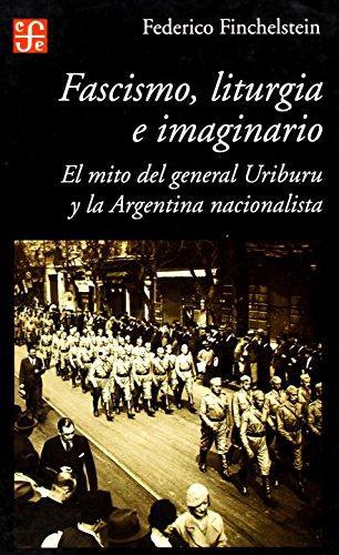 Fascismo, liturgia e imaginario. El mito del general Uriburu y la Argentina nacionalista