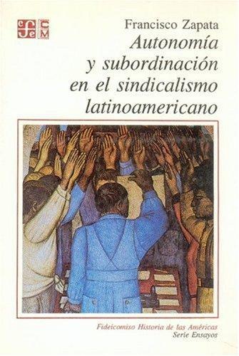 Autonomía y subordinación en el sindicalismo latinoamericano