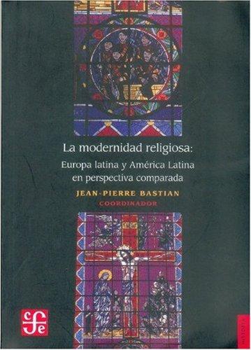 Modernidad religiosa:, La. Europa Latina y América Latina en perspectiva comparada