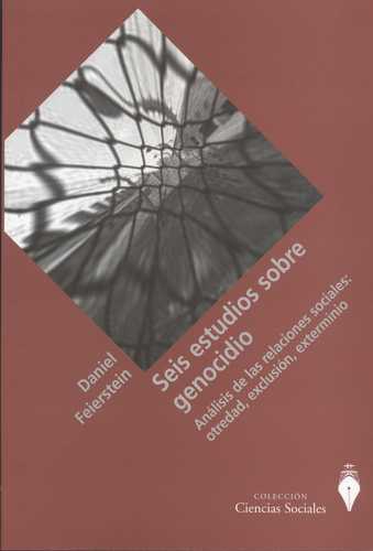 Seis Estudios Sobre Genocidio. Analisis De Las Relaciones Sociales: Otredad, Exclusion, Exterminio