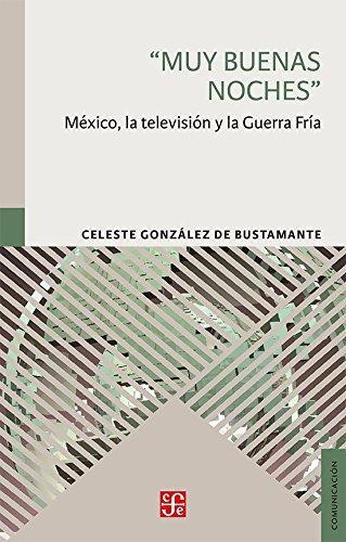 Muy buenas noches'. México, la televisión y la Guerra Fría