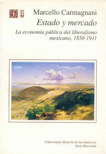 Estado y mercado: la economía pública del liberalismo mexicano, 1850-1911