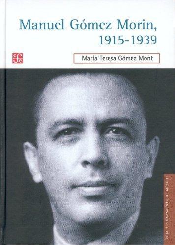 Manuel Gómez Morín, 1915-1939. La raíz y la simiente de un proyecto nacional