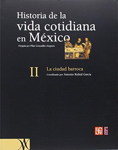 Historia de la vida cotidiana en México: tomo II. La ciudad barroca