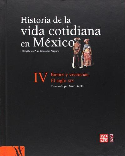 Historia de la vida cotidiana en México: tomo IV. Bienes y vivencias. El siglo XIX