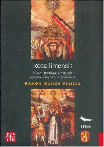 Rosa Limensis. Mística, política e iconografía en torno a la patrona de América