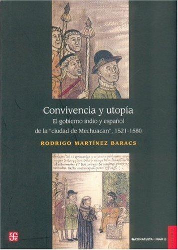 Convivencia y utopía. El gobierno indio y español de la 'ciudad de Mechuacan' 1521-1580