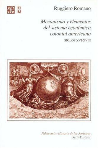 Mecanismo y elementos del sistema económico colonial americano. Siglos XVI-XVIII
