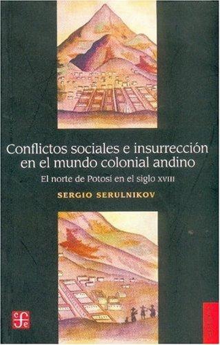 Conflictos sociales e insurrección en el mundo colonial andino. El norte de Potosí en el siglo