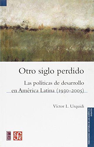 Otro siglo perdido. Las políticas de desarrollo en América Latina (1930-2005)