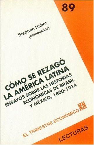 Cómo se rezagó la América Latina: ensayos sobre las historias económicas de Brasil y México. 1