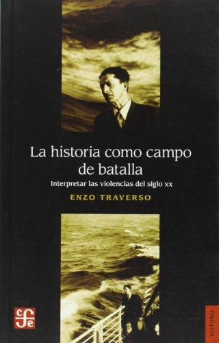 Historia como campo de batalla, La. Interpretar las violencias del siglo xx