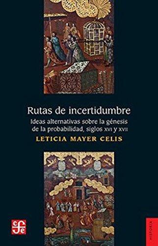 Rutas de incertidumbre. Ideas alternativas sobre génesis de la probabilidad, siglos XVI y XVII