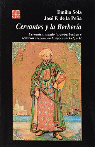Cervantes y la berbería: (Cervantes, mundo turco-berberisco y servicios secretos en la época de