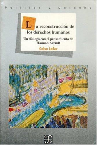 Reconstrucción de los derechos humanos:, La. Un diálogo con el pensamiento de Hannah Arendt