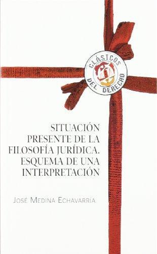 Situacion Presente De La Filosofia Juridica. Esquema De Una Interpretacion