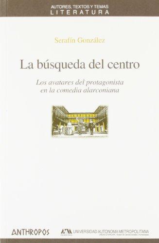 Busqueda Del Centro Los Avatares Del Protagonista En La Comedia Alarconiana, La