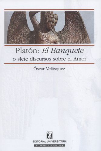 Platon: El Banquete O Siete Discursos Sobre El Amor