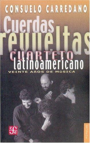 Cuerdas revueltas. Cuarteto latinoamericano: veinte años de música