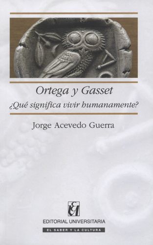 Ortega Y Gasset. Que Significa Vivir Humanamente?