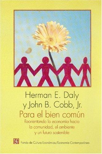 Para el bien común: reorientando la economía hacia la comunidad, el ambiente y un futuro sosten