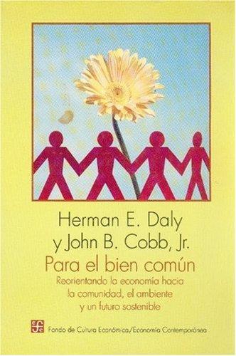 Para el bien común: reorientando la economía hacia la comunidad, el ambiente y un futuro sosten