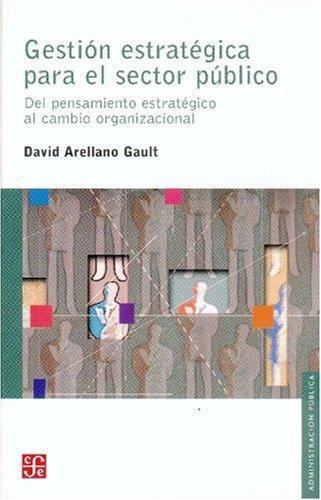 Gestión estratégica para el sector público. Del pensamiento estratégico al cambio organizaciona