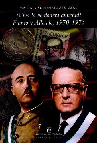 Viva La Verdadera Amistad! Franco Y Allende 1970-1973