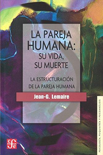 Pareja humana:, La. Su vida, su muerte: la estructuración de la pareja humana