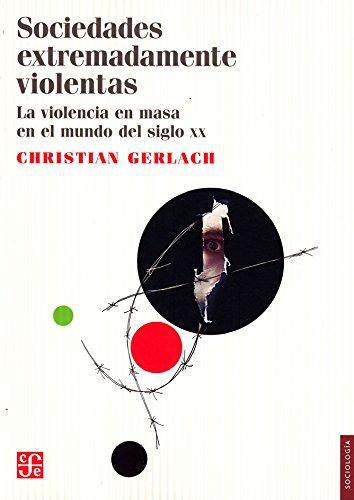 Sociedades extremadamente violentas. La violencia en masa en el mundo del siglo XX