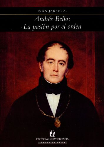 Andres Bello La Pasion Por El Orden