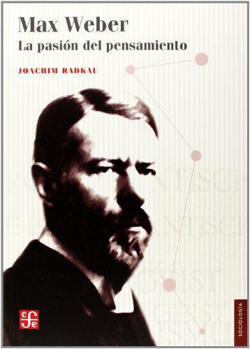 Max Weber.  La pasión del pensamiento
