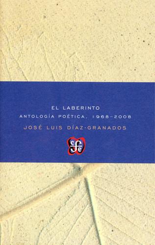 Laberinto, El. Antología poética, 1968-2008