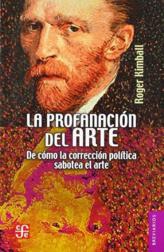 Profanación del arte, La. De cómo la corrección política sabotea el arte