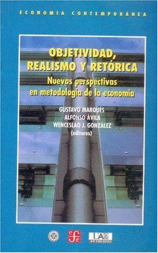 Objetividad, realismo y retórica. Nuevas perspectivas en metodología de la economía