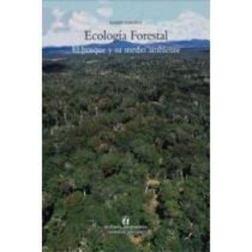 Ecologia Forestal. El Bosque Y Su Medio Ambiente